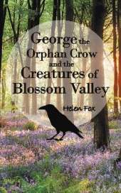 George the Orphan Crow and the Creatures of Blossom Valley