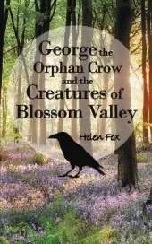 George the Orphan Crow and the Creatures of Blossom Valley
