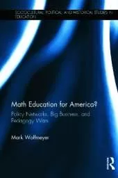 Math Education for America?: Policy Networks, Big Business, and Pedagogy Wars