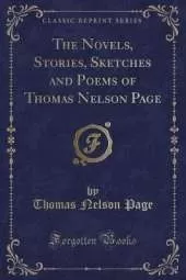 The Novels, Stories, Sketches and Poems of Thomas Nelson Page (Classic Reprint)
