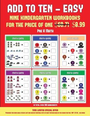 Pre K Math Lesson (Add to Ten - Easy): 30 Full Color Preschool/Kindergarten Addition Worksheets That Can Assist with Understanding of Math
