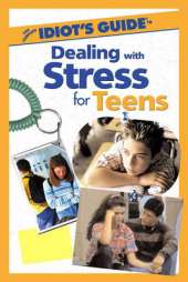 The Complete Idiot's Guide (R) to Dealing with Stress for Teens