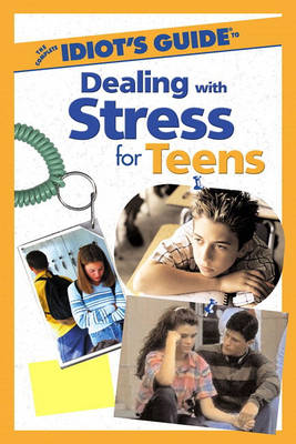 The Complete Idiot's Guide (R) to Dealing with Stress for Teens