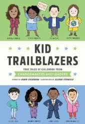Kid Trailblazers:  True Tales of Childhood from Changemakers and Leaders