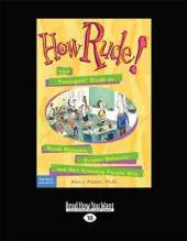 How Rude!:: The Teenagers' Guide to Good Manners, Proper Behavior, and Not Grossing People Out