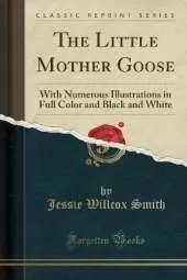 The Little Mother Goose: With Numerous Illustrations in Full Color and Black and White (Classic Reprint)