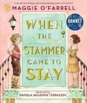 When the Stammer Came to Stay: A heartwarming modern classic for children aged 5, 6, 7, 8 from the award-winning author of HAMNET, about sisterly love, self-acceptance and living with a stammer