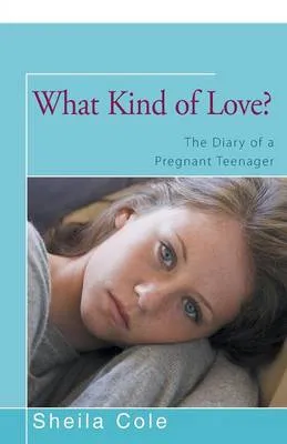 What Kind of Love?: The Diary of a Pregnant Teenager