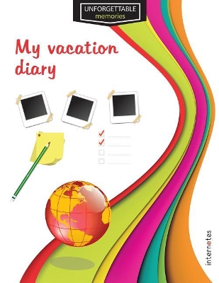 Unforgettable memories: My vacation diary