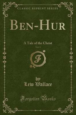 Ben-Hur, Vol. 1: A Tale of the Christ (Classic Reprint)