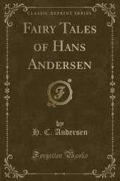Fairy Tales of Hans Andersen (Classic Reprint)