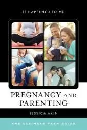 Pregnancy and Parenting: The Ultimate Teen Guide