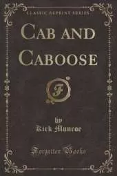 Cab and Caboose (Classic Reprint)