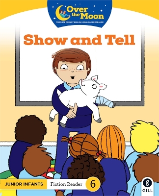 OVER THE MOON Show and Tell: Junior Infants Fiction Reader 6