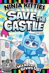 Ninja Kitties Save the Castle: Mia Never Gives Up!