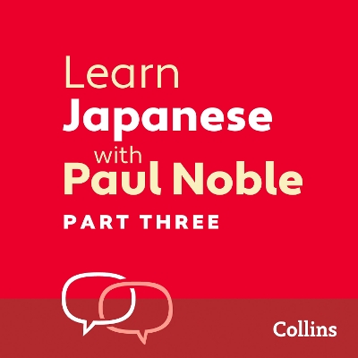 Learn Japanese with Paul Noble for Beginners – Part 3: Japanese Made Easy with Your Bestselling Language Coach