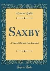 Saxby: A Tale of Old and New England (Classic Reprint)