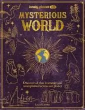 Lonely Planet Kids Mysterious World: 100 Strange & Unexplained Enigmas | From the Bermuda Triangle to Bigfoot & Area 51 | Packed with Fun Facts, Photographs & Maps