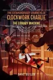 Library Machine: The Extraordinary Journeys of Clockwork Charlie