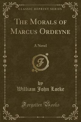 The Morals of Marcus Ordeyne: A Novel (Classic Reprint)