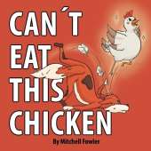 Can't Eat This Chicken: A Funny Farmyard Frenzy Children's Rhyming Book for Kids Ages 3-7