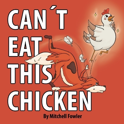 Can't Eat This Chicken: A Funny Farmyard Frenzy Children's Rhyming Book for Kids Ages 3-7
