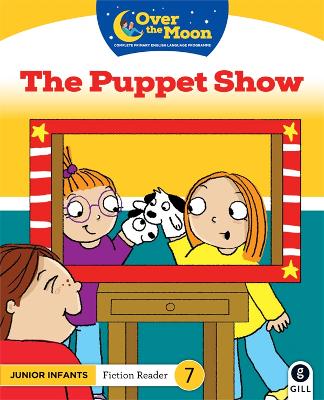 OVER THE MOON The Puppet Show: Junior Infants Fiction Reader 7