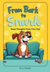 From Bark to Snark: Sassy Thoughts From Your Pup