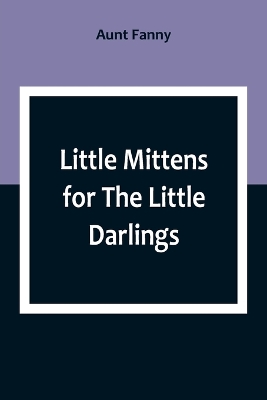 Little Mittens for The Little Darlings: Being the Second Book of the Series