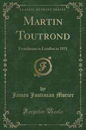 Martin Toutrond: Frenchman in London in 1831 (Classic Reprint)
