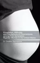 Knowledge, Attitudes, and Perceptions of Preeclampsia among First-Generation Nigerian Women in the United States
