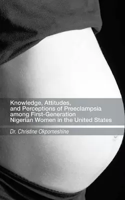 Knowledge, Attitudes, and Perceptions of Preeclampsia among First-Generation Nigerian Women in the United States
