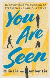 You Are Seen: 90 Devotions to Encourage Stressed and Anxious Teens: A Teen Devotional