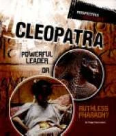 Cleopatra: Powerful Leader or Ruthless Pharaoh?