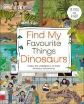Find My Favourite Things Dinosaurs: Search and Find! Follow the Characters on Their Dinosaur Adventure!