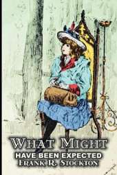 What Might Have Been Expected by Frank R. Stockton, Fiction, Fantasy & Magic, Legends, Myths, & Fables