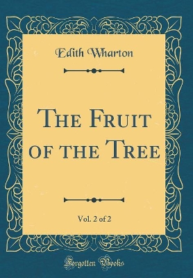 The Fruit of the Tree, Vol. 2 of 2 (Classic Reprint)