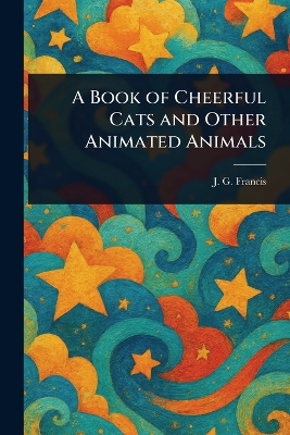 A Book of Cheerful Cats and Other Animated Animals