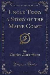 Uncle Terry a Story of the Maine Coast (Classic Reprint)
