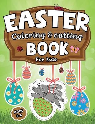 Easter Coloring & Cutting Book for Kids Ages 3-6: Practice Scissor Skills and Create Your own Paper Egg Garlands and Decorations