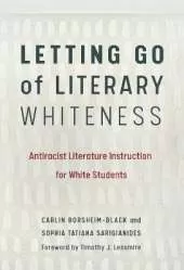 Letting Go of Literary Whiteness: Antiracist Literature Instruction for White Students