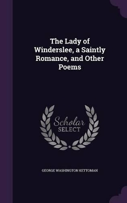 The Lady of Winderslee, a Saintly Romance, and Other Poems
