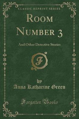 Room Number 3: And Other Detective Stories (Classic Reprint)