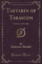 Tartarin of Tarascon: Tartarin on the Alps (Classic Reprint)