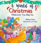 A World of Christmas, Wherever You May Go: A Heartwarming Christmas Story for Kids Away from Home, Whether Traveling, Visiting Family or Living Abroad