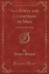 All Sorts and Conditions of Men, Vol. 1 of 3: An Impossible Story (Classic Reprint)