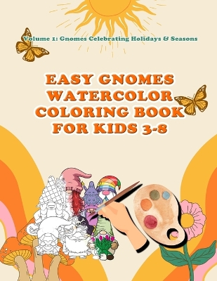 Easy Gnomes Watercolor Coloring Book For Kids 3- 8: Volume 1: Gnomes celebrating Holidays & Seasons