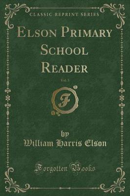 Elson Primary School Reader, Vol. 3 (Classic Reprint)