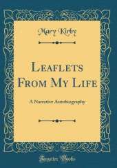 Leaflets From My Life: A Narrative Autobiography (Classic Reprint)