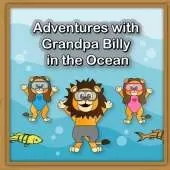 Adventures with Grandpa Billy in the Ocean